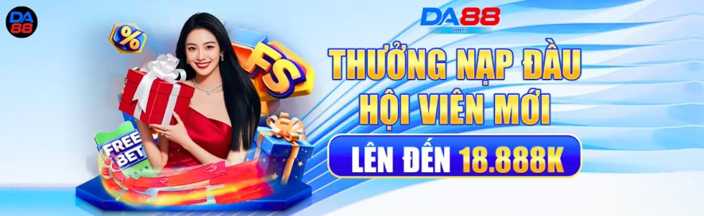 DA88 thưởng nạp lần đầu hội viên mới thưởng 18.888K