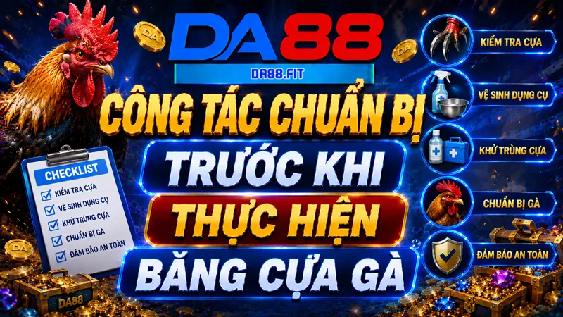 Công tác chuẩn bị trước khi thực hiện băng cựa gà